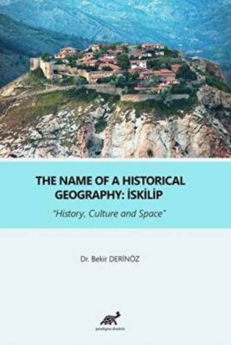 The Name Of a Historical Geography: İskilip | Bekir Derinöz | Paradigm