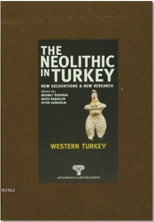 The Neolithic in Turkey - Western Turkey 4; New Excavations And New Re