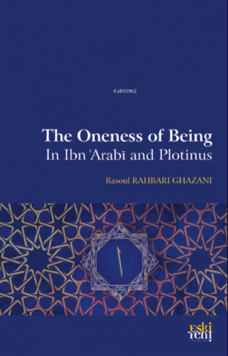 The Oneness Of Being in Ibn ‘Arabī and Plotinus | Rasoul Rahbari Ghaza