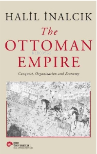 The Ottoman Empire / Conquest, Organization And Economy | Halil İnalcı