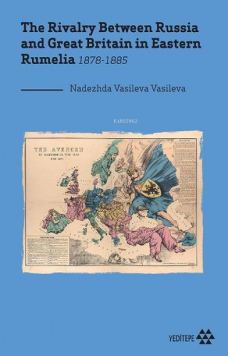 The Rivalry Between Russia and Great Britain in Eastern Rumelia 1878-1