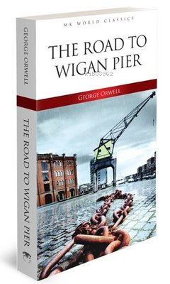 The Road To Wigan Pier - MK Word Classics | George Orwell | MK Publica