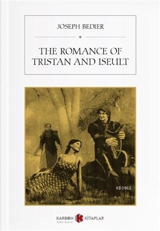 The Romance Of Tristan And Iseult | Joseph Bedier | Karbon Kitaplar