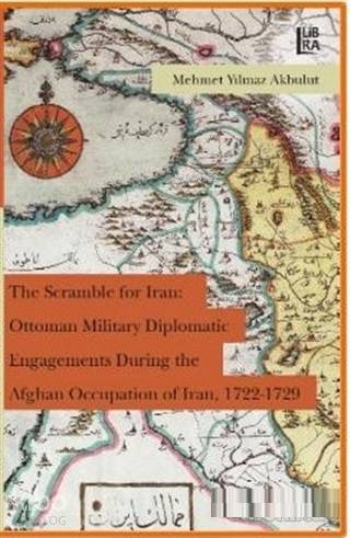 The Scramble for Iran: Ottoman Military Diplomatic Engagements During 