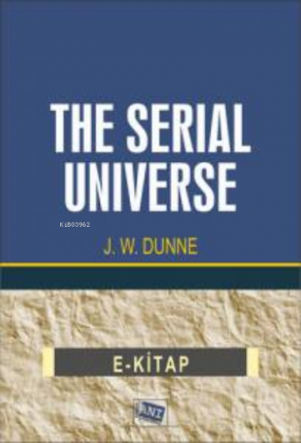 The Serial Universe | J. W. Dunne | Anı Yayıncılık