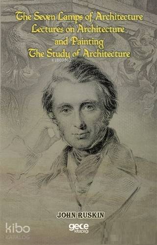 The Seven Lamps of Architecture Lectures on Architecture and Painting 