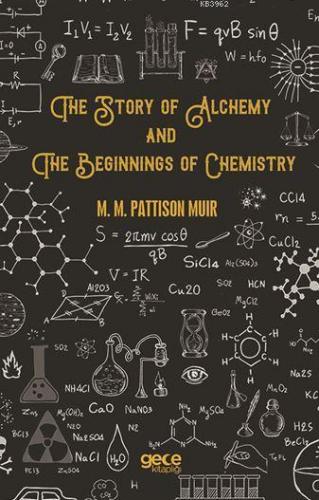 The Story Of Alchemy And The Beginnings Of Chemistry | M. M. Pattison 