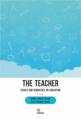 The Teacher: Essays and Addresses on Education | George Herbert Palmer