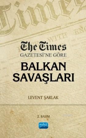 The Times Gazetesi'ne Göre Balkan Savaşları | Levent Şarlak | Nobel Ak