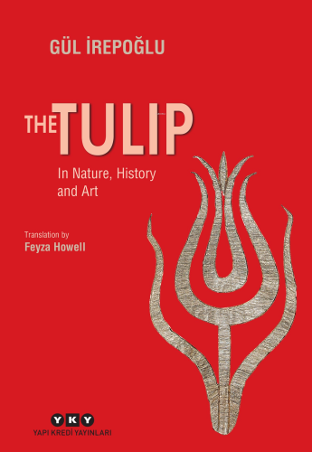 The Tulip – In Nature, History and Art | Gül İrepoğlu | Yapı Kredi Yay