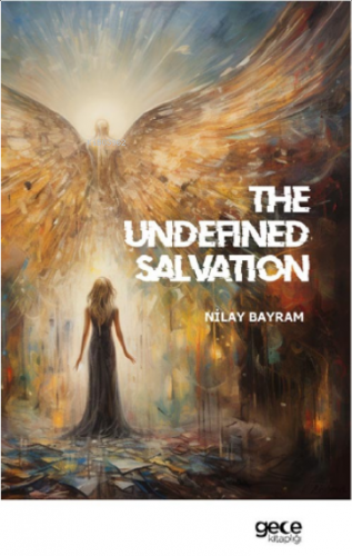 The Undefined Salvation;(Tanımlanmamış Kurtuluş) | Ayşen Küçükyıldız |