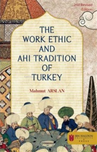 The Work Ethic And Ahi Tradition Of Turkey | Mahmut Arslan | İbn Haldu