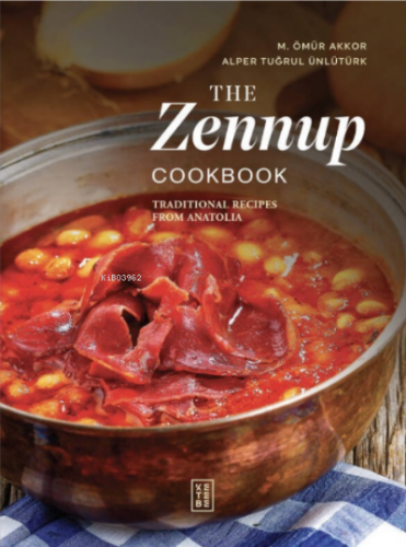 The Zennup Cookbook;Traditional Recipes From Anatolia | Alper Tuğrul Ü