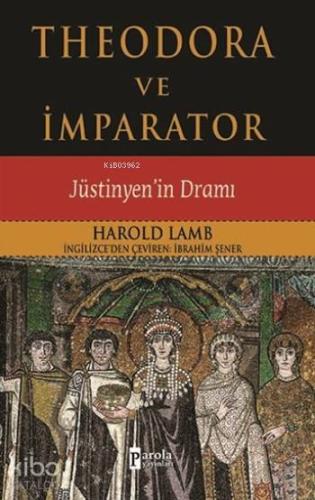 Theodora Ve İmparator; Jüstinyen'in Dramı | Harold Lamb | Parola Yayın