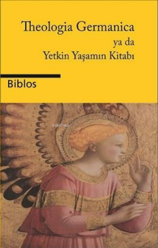 Theologia Germanica Ya Da Yetkin Yaşamın Kitabı | Kolektif | Biblos Ya