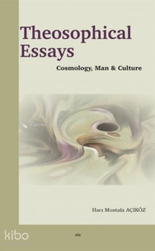 Theosophical Essays;Cosmolohy, Man and Culture | Hacı Mustafa Açıköz |