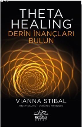 Theta Healing-Derin İnançları Bulun | Vianna Stibal | Nemesis Kitap