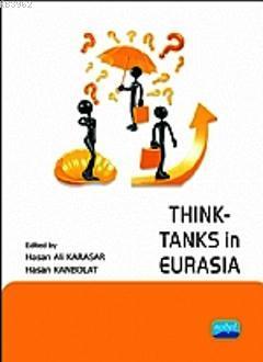 Think-Tanks in Eurasia | Hasan Ali Karasar | Nobel Akademik Yayıncılık