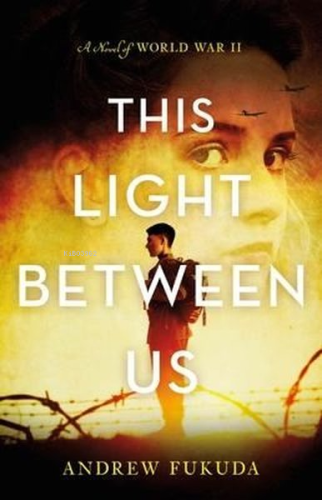 This Light Between Us: A Novel of World War II | Andrew Fukuda | Tor B