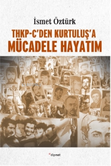 THKP-Cden Kurtuluş'a| Mücadele Hayatım | İsmet Öztürk | Dipnot Yayınla