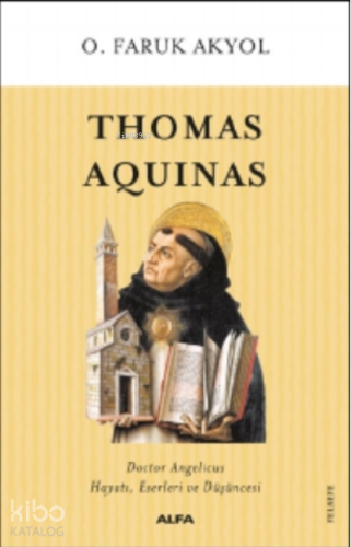 Thomas Aquinas;Doctor Angelicus Hayatı, Eserleri Ve Düşüncesi | O. Far