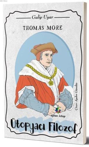 Thomas More Ütopyacı Filozof | Galip Uyar | Eğiten Kitap