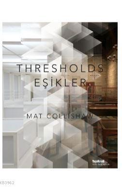 Thresholds - Eşikler | Mat Collishaw | Yapı Kredi Yayınları ( YKY )