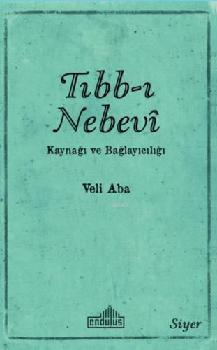 Tıbb-ı Nebevi Kaynağı ve Bağlayıcılığı | Veli Aba | Endülüs Yayınları