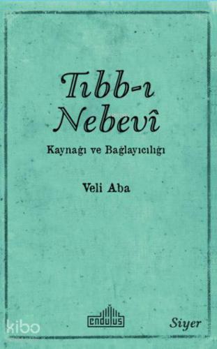 Tıbb-ı Nebevi Kaynağı ve Bağlayıcılığı | Veli Aba | Endülüs Yayınları