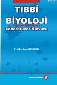 Tıbbi Biyoloji Laboratuvar Kılavuzu | Ayşe Başaran | Nisan Kitabevi De