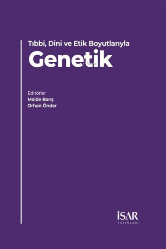 Tıbbi, Dini ve Etik Boyutlarıyla Genetik | Maide Barış | İsar Yayınlar