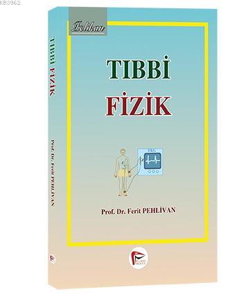 Tıbbi Fizik | Ferit Pehlivan | Pelikan Yayınevi Akademik Yayınlar