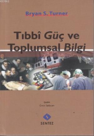 Tıbbi Güç ve Toplumsal Bilgi | Bryan S. Turner | Sentez Yayıncılık