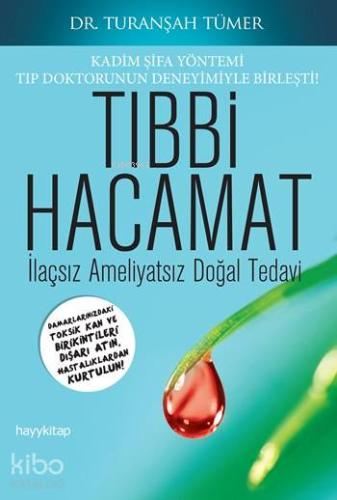 Tıbbi Hacamat; İlaçsız Ameliyatsız Doğal Tedavi | Turanşah Tümer | Hay