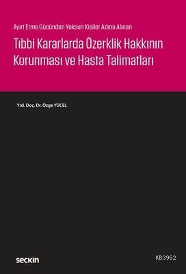 Tıbbi Kararlarda Özerklik Hakkının Korunması ve Hasta Talimatları | Öz