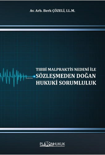 Tıbbi Malpraktis Nedeni İle Sözleşmeden Doğan Hukuki Sorumluluk | Berk