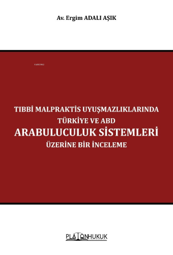 Tıbbi Malpraktis Uyuşmazlıklarında Türkiye ve Amerika Birleşik Devletl