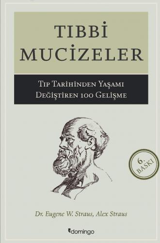 Tıbbi Mucizeler; Tıp Dünyasında Yaşamı Değiştiren 100 Gelişme | A. Str