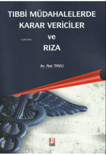 Tıbbi Müdahalelerde Karar Vericiler ve Rıza | Nur Tavlı | Bilge Yayıne