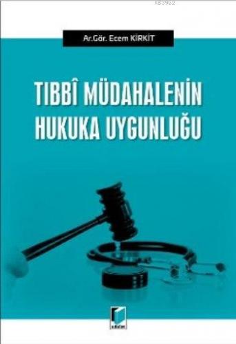 Tıbbi Müdahalenin Hukuka Uygunluğu | Ecem Kirkit | Adalet Yayınevi