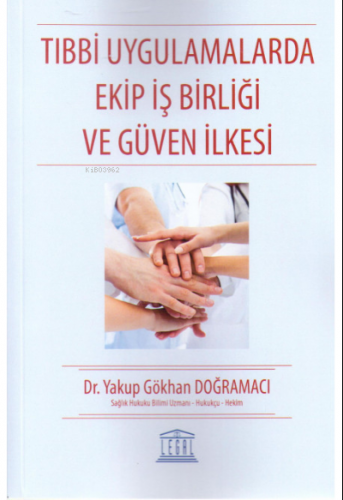 Tıbbi Uygulamalarda Ekip İş Birliği ve Güven İlkesi | Yakup Gökhan Doğ