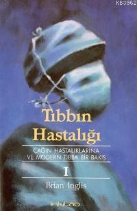 Tıbbın Hastalığı I; Çağın Hastalıklarına ve Modern Tıbba Bir Bakış | B