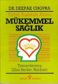 Tıbbın Kuantum Atılımı - Mükemmel Sağlık; Tamamlanmış Zihin Beden Rehb