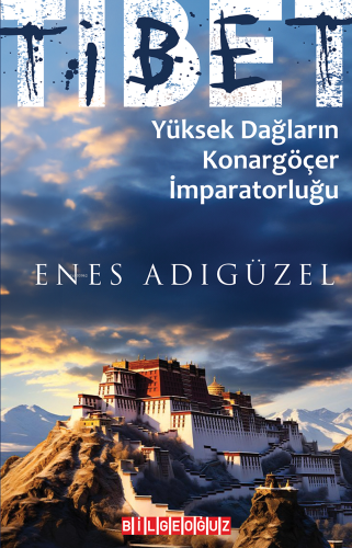 Tibet Yüksek Dağların Konargöçer | Enes Adıgüzel | Bilge Oğuz Yayınlar