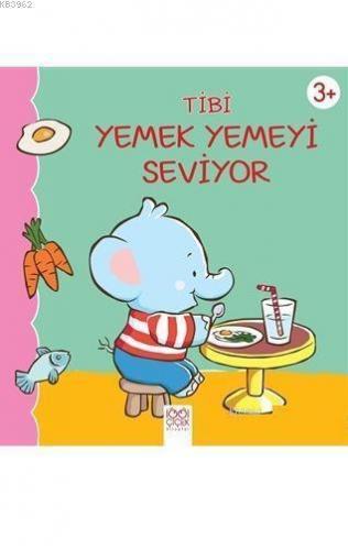 Tibi Yemek Yemeyi Seviyor | Emilie Beaumont | 1001 Çiçek Kitaplar