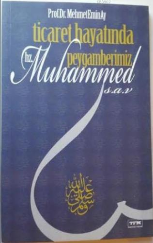 Ticaret Hayatında Peygamberimiz Hz. Muhammed (s.a.v) | Mehmet Emin Ay 