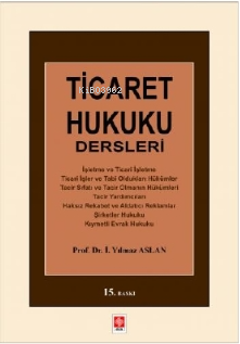 Ticaret Hukuku Dersleri | Yılmaz Aslan | Ekin Yayınevi - Ankara