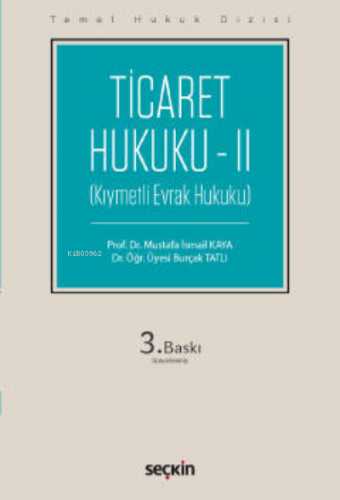 Ticaret Hukuku – II ( Temel Hukuk Dizisi) | Mustafa İsmail Kaya | Seçk