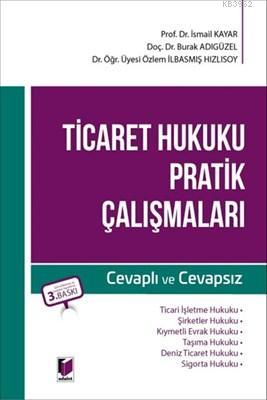 Ticaret Hukuku Pratik Çalışmaları Cevaplı - Cevapsız | İsmail Kayar | 