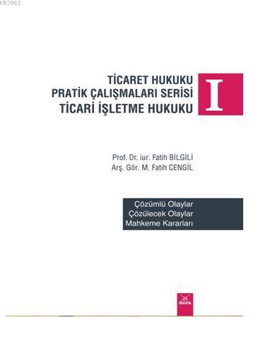 Ticaret Hukuku Pratik Çalışmaları Serisi; Ticari İşletme Hukuku | Fati